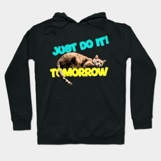 just do it!!! tomorrow lazy cat lover Hoodie